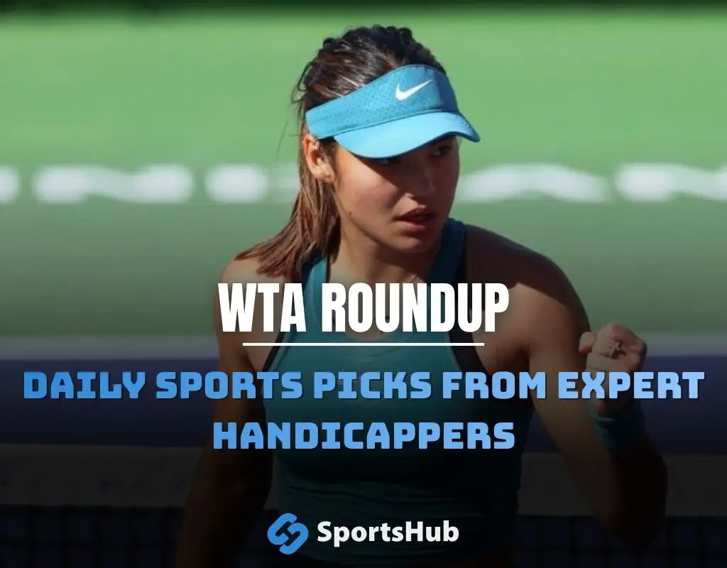 WTA roundup graphic showing tennis player Emma Raducanu during a match with text promoting daily sports picks from expert handicappers